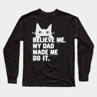 My Dad Made Me Do It. Funny Cat Meme Gift For Cat Dad Long Sleeve T-Shirt